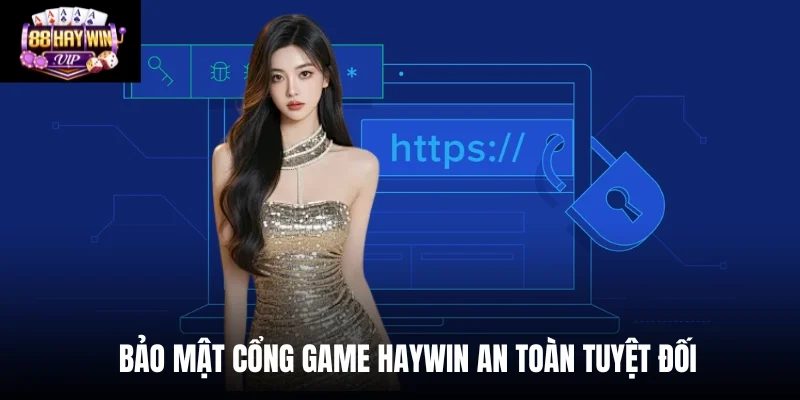 Bảo mật cổng game Haywin an toàn tuyệt đối