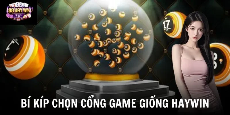 Bí kíp chọn cổng game giống Haywin