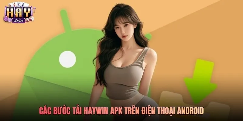 Các bước tải Haywin APK trên điện thoại Android