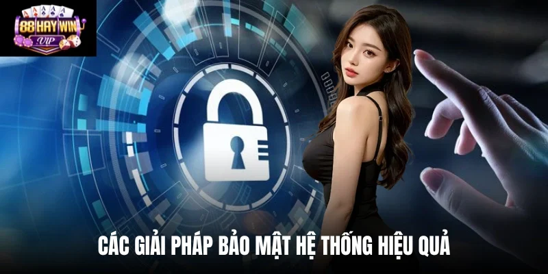 Các giải pháp bảo mật hệ thống hiệu quả