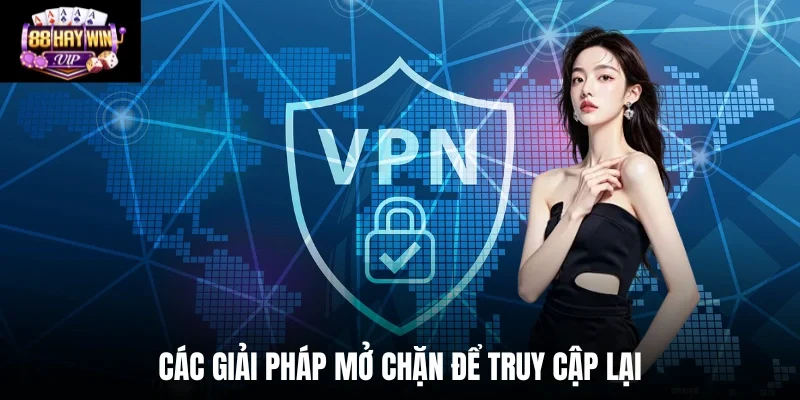 Các giải pháp mở chặn để truy cập lại
