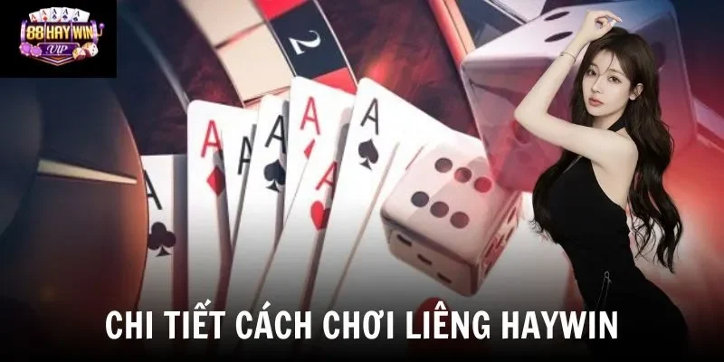 Chi tiết cách chơi Liêng Haywin