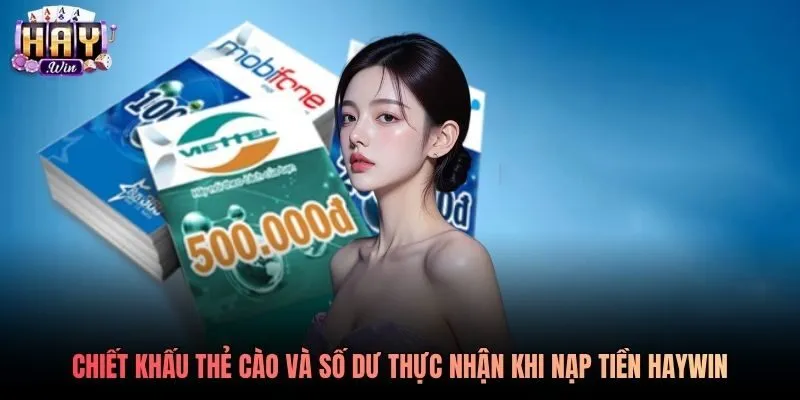 Chiết khấu thẻ cào và số dư thực nhận khi nạp tiền Haywin