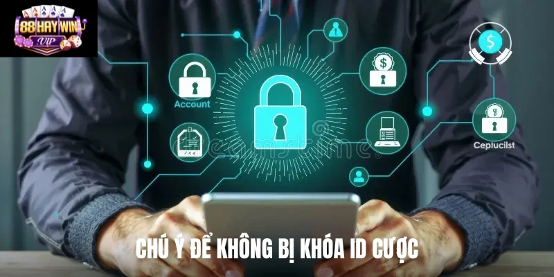 Chú ý để không bị khóa ID cược