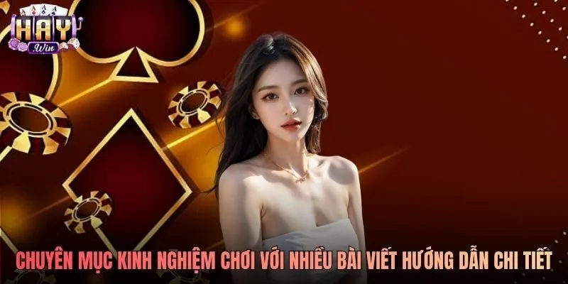 Chuyên mục kinh nghiệm chơi với nhiều bài viết hướng dẫn chi tiết