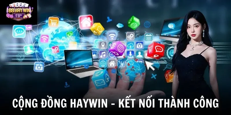 Cộng Đồng Haywin - Không Gian Kết Nối Và Chia Sẻ Trải Nghiệm