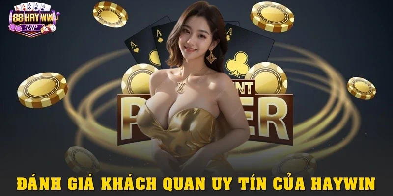 Đánh giá khách quan: Haywin có lừa đảo không?