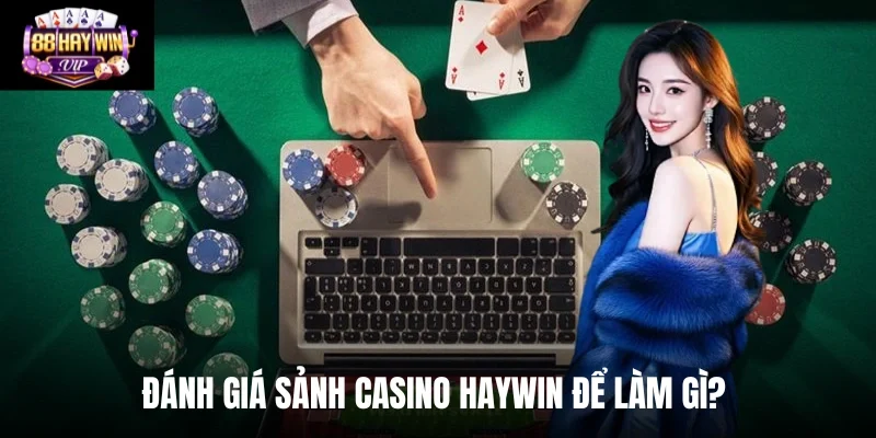 Review sảnh casino Haywin để có cái nhìn khách quan, toàn diện