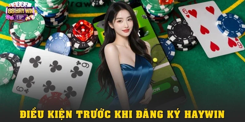 Điều kiện cơ bản trước khi đăng ký Haywin