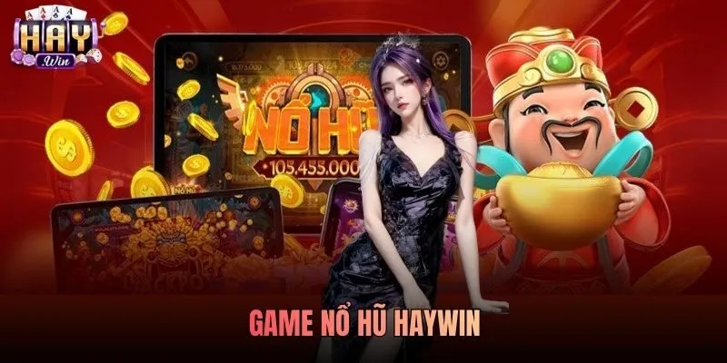 Top 5 Game Nổ Hũ Haywin Dễ Thắng Nhất Trên Cổng Game