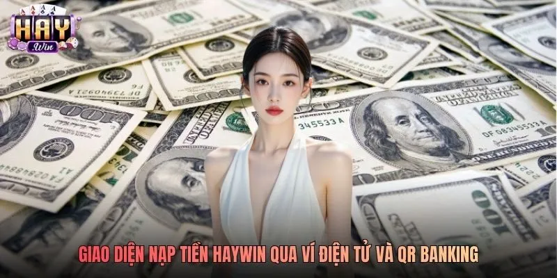 Giao diện nạp tiền Haywin qua ví điện tử và QR Banking