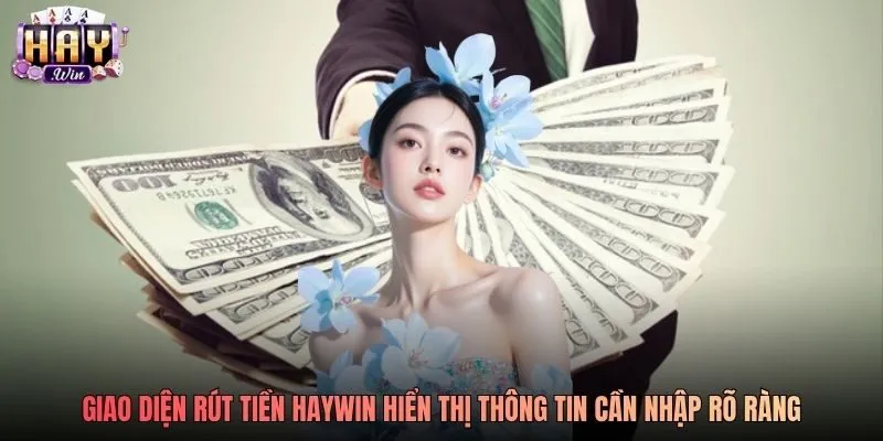Giao diện rút tiền Haywin hiển thị thông tin cần nhập rõ ràng