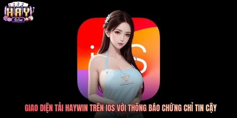 Giao diện tải Haywin trên iOS với thông báo chứng chỉ tin cậy