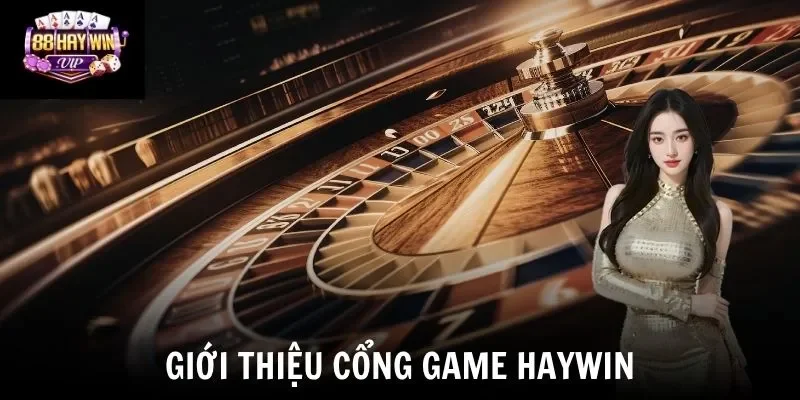 Giới thiệu cổng game Haywin
