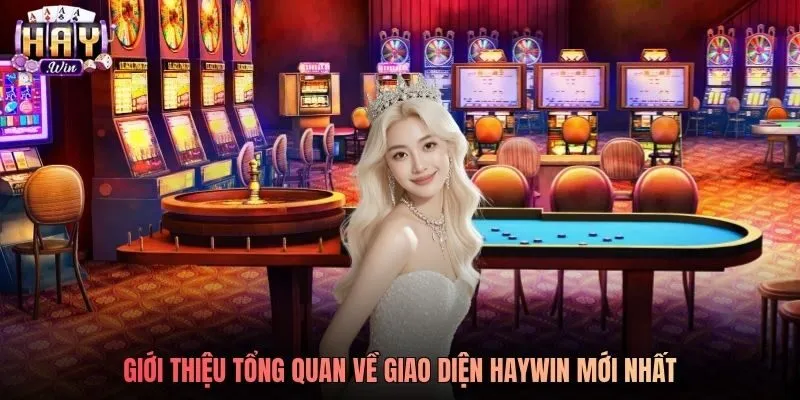 Giới thiệu tổng quan về giao diện Haywin mới nhất