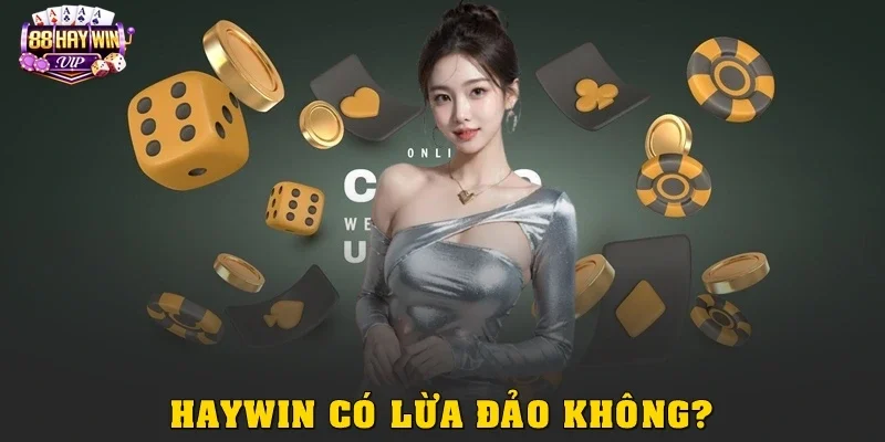 Haywin Có Lừa Đảo Không? Sự Thật Về Tin Đồn Haywin Quỵt Tiền