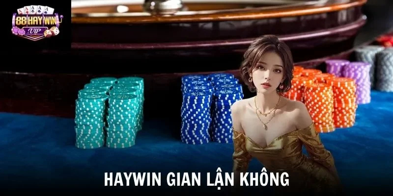 Chơi Bài Tiến Lên Miền Nam Tại Haywin Có Gian Lận Không?