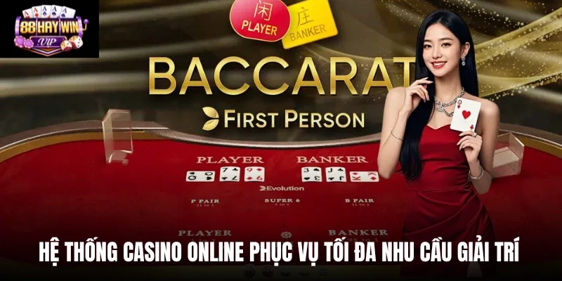 Hệ thống casino online phục vụ tối đa nhu cầu giải trí
