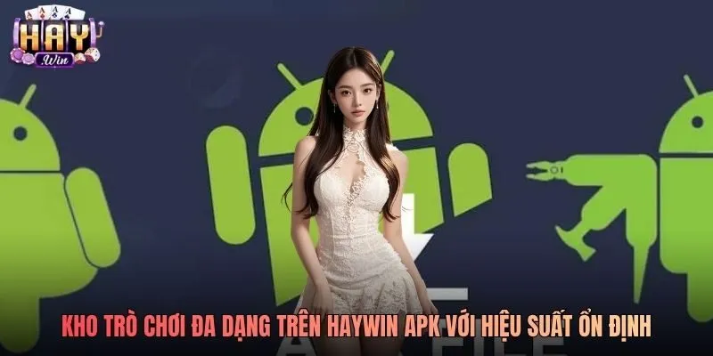Kho trò chơi đa dạng trên Haywin APK với hiệu suất ổn định