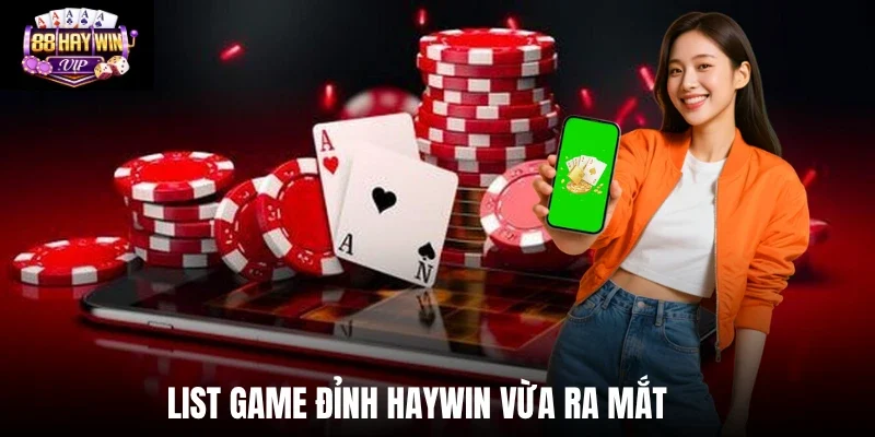 List game mới cập nhật Haywin đỉnh cao vừa ra mắt 