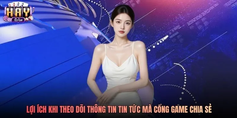 Lợi ích khi theo dõi thông tin tin tức mà cổng game chia sẻ