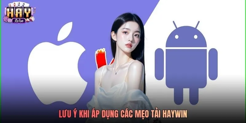 Lưu ý khi áp dụng các mẹo tải Haywin