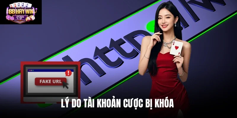 Lý do tài khoản cược bị khóa 