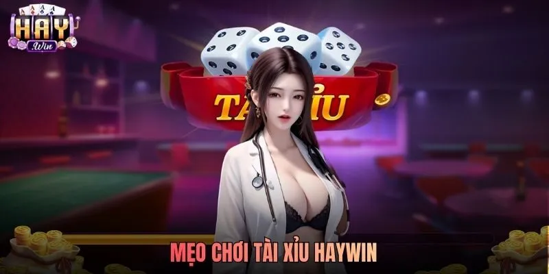 Mẹo Chơi Tài Xỉu Haywin Luôn Thắng Dành Cho Newbie