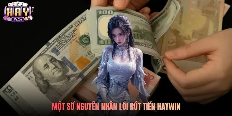 Một số nguyên nhân lỗi rút tiền Haywin