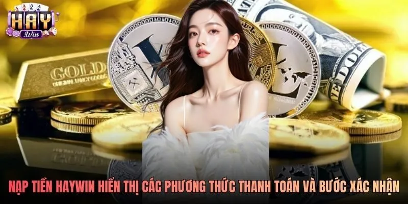 Nạp tiền Haywin hiển thị các phương thức thanh toán và bước xác nhận