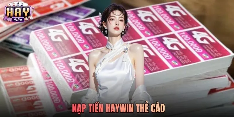 Hướng Dẫn Nạp Tiền Haywin Thẻ Cào Điện Thoại Tại Haywin