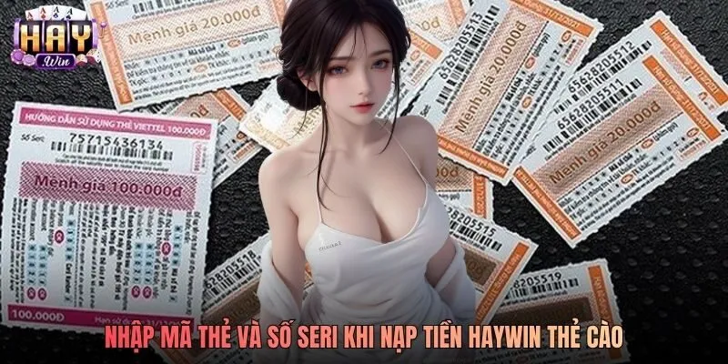 Nhập mã thẻ và số seri khi nạp tiền Haywin thẻ cào