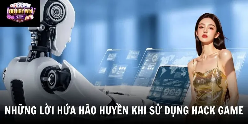 Những lời hứa hão huyền khi sử dụng hack game