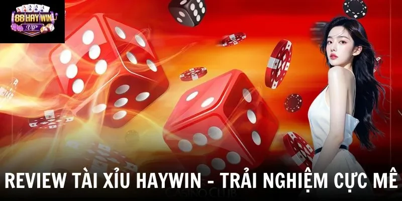 Review Game Tài Xỉu Cân Cửa Tại Haywin Chi Tiết Nhất