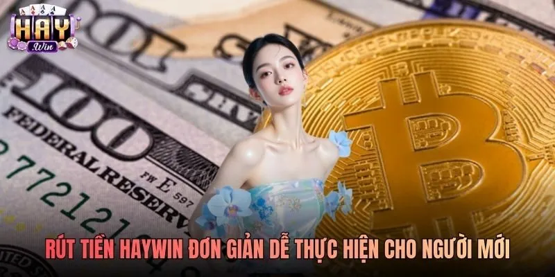 Rút tiền Haywin đơn giản dễ thực hiện cho người mới