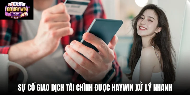 Sự cố giao dịch tài chính được Haywin xử lý nhanh