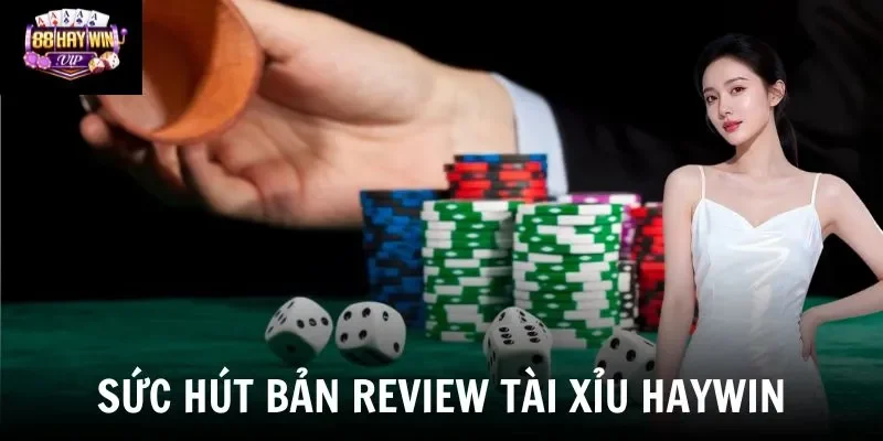 Sức hút bản review game tài xỉu Haywin