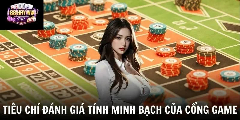 Các tiêu chí đánh giá tính minh bạch của cổng game