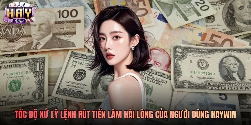 Tốc độ xử lý lệnh rút tiền làm hài lòng của người dùng Haywin