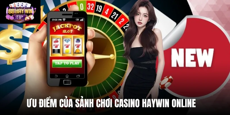Ưu điểm của sảnh chơi casino Haywin online