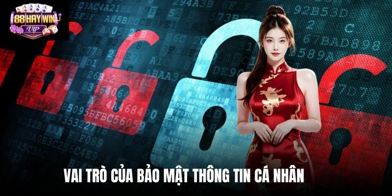 Vai trò của bảo mật Haywin thông tin cá nhân
