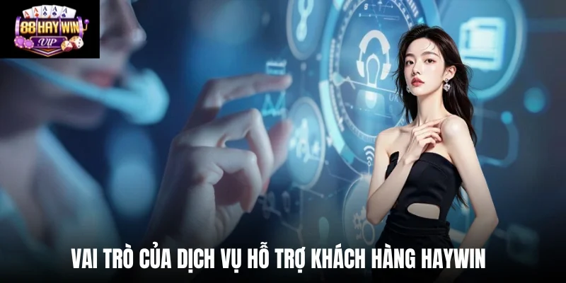 Vai trò của dịch vụ hỗ trợ khách hàng Haywin