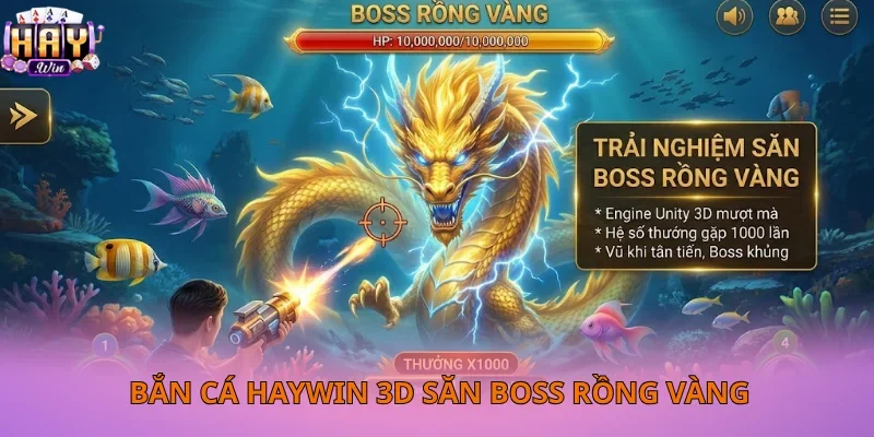 Trải nghiệm săn Boss Rồng Vàng tại sảnh bắn cá Haywin 3D